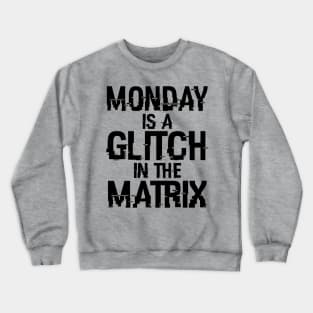 Monday Is A Glitch In The Matrix Funny Monday Sucks Meme Crewneck Sweatshirt